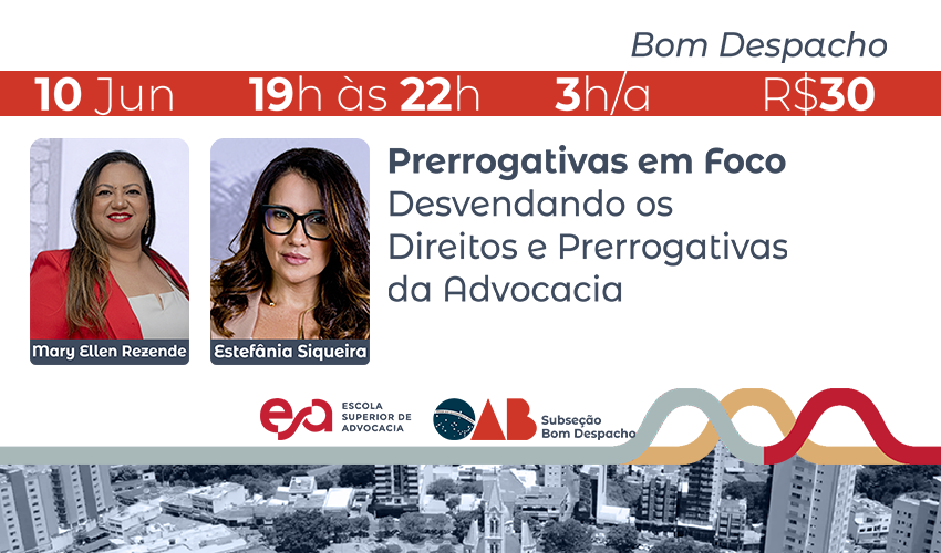 BOM DESPACHO I PRERROGATIVAS EM FOCO DESVENDANDO OS DIREITOS E PRERROGATIVAS DA ADVOCACIA