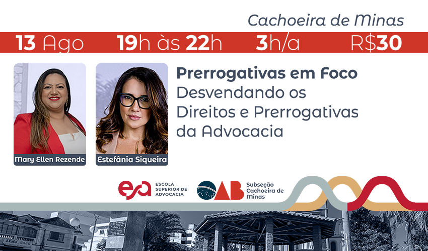 CACHOEIRA DE MINAS I PRERROGATIVAS EM FOCO DESVENDANDO OS DIREITOS E PRERROGATIVAS DA ADVOCACIA