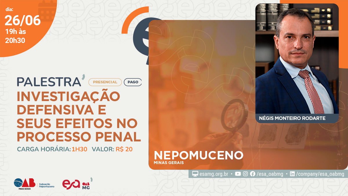 PALESTRA: INVESTIGAÇÃO DEFENSIVA E SEUS EFEITOS NO PROCESSO PENAL EM NEPOMUCENO