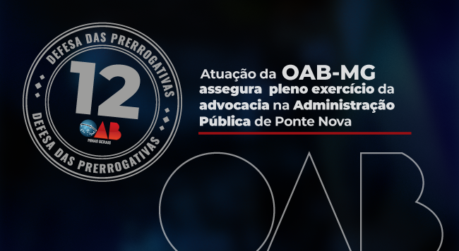 Atuação da OAB-MG assegura pleno exercício da advocacia na Administração Pública de Ponte Nova