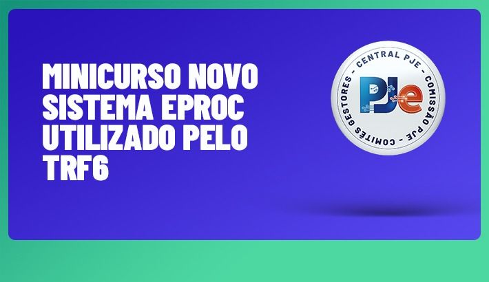 OAB-MG disponibiliza minicurso do eproc utilizado pelo TRF6
