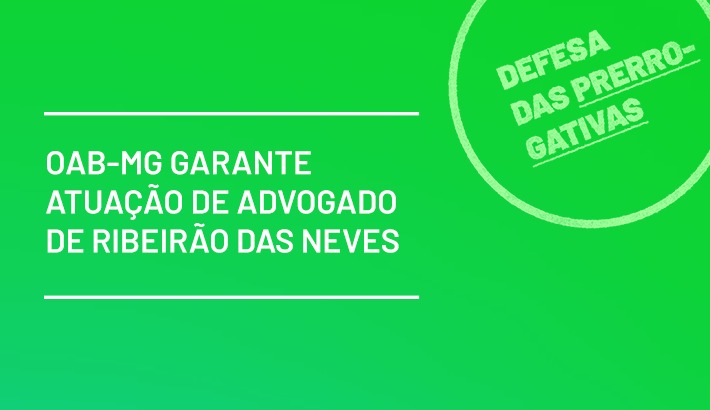 OAB-MG garante atuação de advogado de Ribeirão das Neves