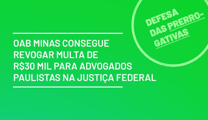 OAB Minas revogar multa de R$30 mil para advogados paulistas na Justiça Federal