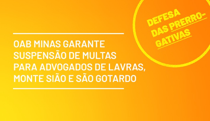 OAB Minas garante suspensão de multas para advogados de Lavras, Monte Sião e São Gotardo