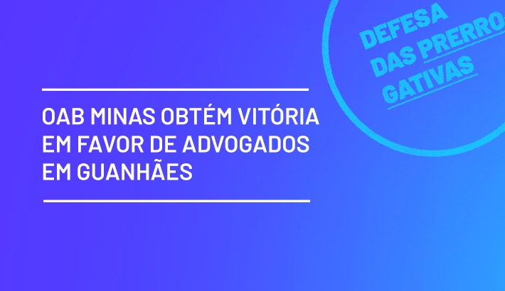 OAB Minas obtém vitória em favor de advogados em Guanhães